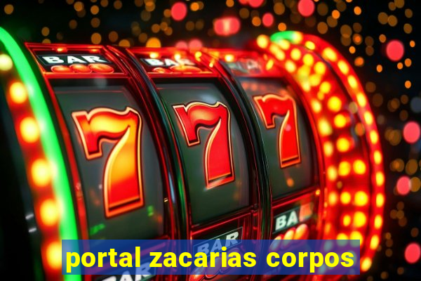 portal zacarias corpos